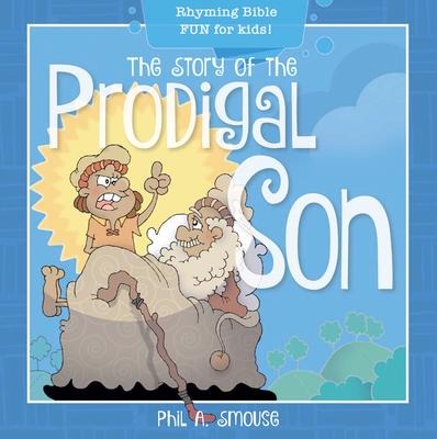 The Story of the Prodigal Son: Rhyming Bible Fun for Kids!
