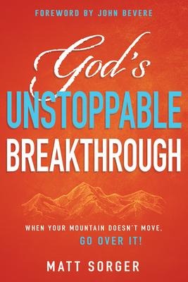 Gods Unstoppable Breakthrough: When Your Mountain Doesnt Move, Go Over It!