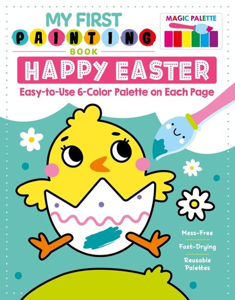 My First Painting Book: Happy Easter: Easy-To-Use 6-Color Palette on Each Page