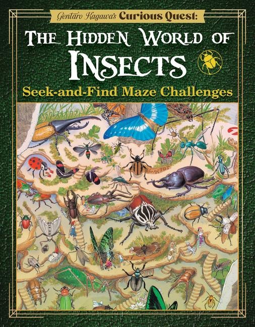 Gentaro Kagawas Curious Quest: The Hidden World of Insects: Seek-And-Find Maze Challenges