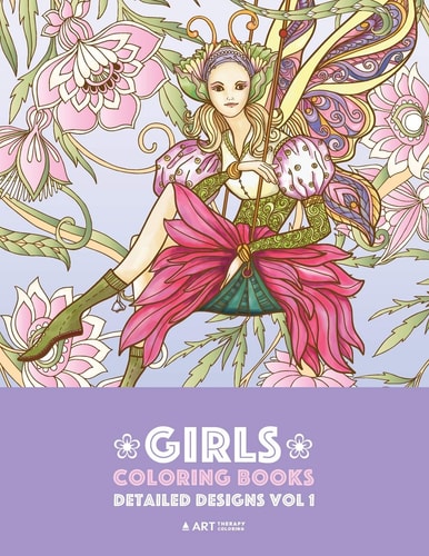 Girls Coloring Books Complex Coloring Pages for Older Girls and Teenagers; Zendoodle Fairies, Unicorns, Flowers, Butterflies, Mandalas, Swirls, and Patte: Detailed Designs Vol 1