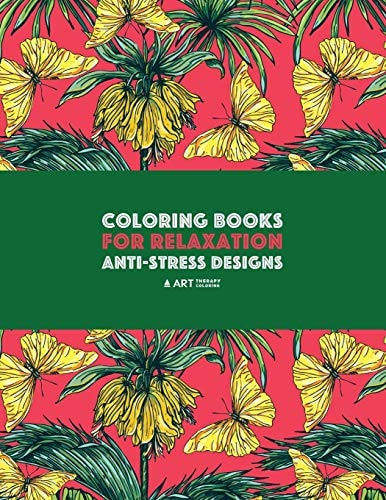 Coloring Books For Relaxation: Anti-Stress Designs Zendoodle Nature Coloring Pages; Butterflies, Birds, Owls, Flowers, Mandalas, Swirls & Patterns; Art Therapy & Meditation Pract