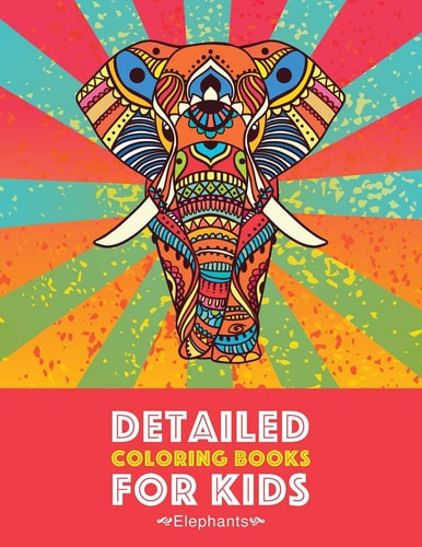 Detailed Coloring Books For Kids Elephants: Advanced Coloring Pages for Teenagers, Tweens, Older Kids, Boys & Girls, Detailed Zendoodle Animal Designs, Creative Art Pages, Art Therapy & Meditation Practice for Stress Relief & Relaxation, Relaxing Designs
