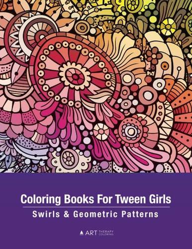 Coloring Books For Tween Girls: Swirls & Geometric Patterns Colouring Pages For Relaxation & Stress Relief, Preteens, Ages 8-12 , Detailed Zendoodle Drawings, Calming Art Activity, Meditation Practice