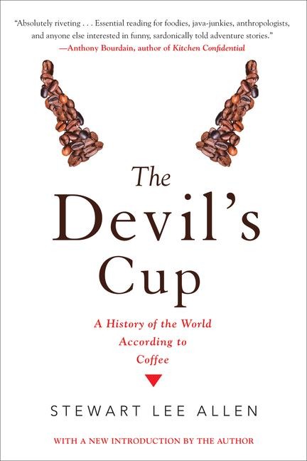 The Devils Cup: A History of the World According to Coffee: A History of the World According to Coffee