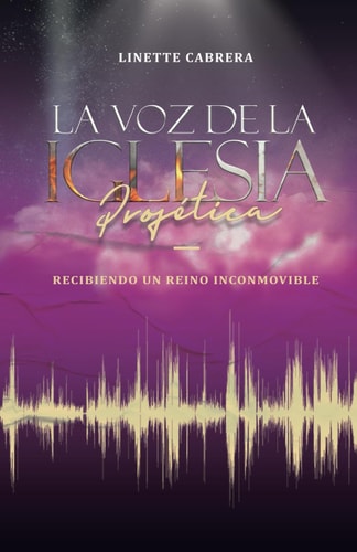 La Voz de la Iglesia Profética Recibiendo un reino inconmovible