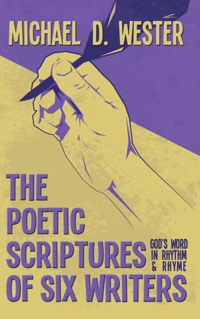 The Poetic Scriptures of Six Writers: Gods Word in Rhythm and Rhyme