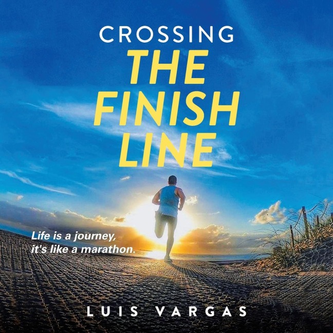 Crossing the Finish Line: Life is a journey,  its like a marathon