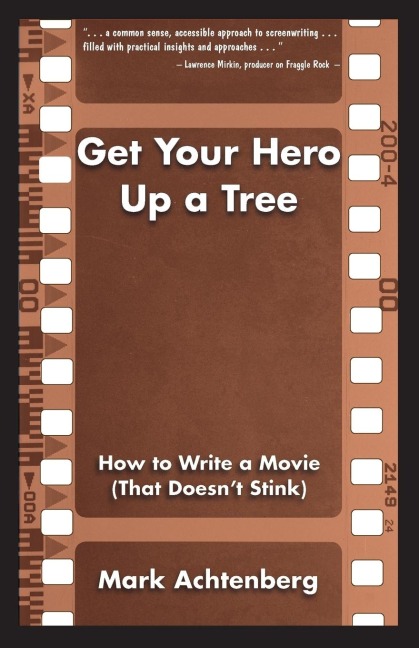 Get Your Hero Up a Tree: How to Write a Movie (That Doesnt Stink)