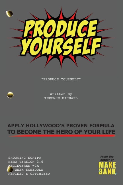 PRODUCE YOURSELF: Apply Hollywoods Proven Formula To Become The Hero of Your Life