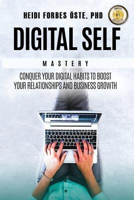 Digital Self Mastery: Conquer your digital habits to boost your relationships and business growth