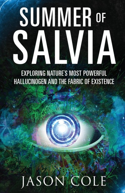 Summer of Salvia: Exploring Natures Most Powerful Hallucinogen and the Fabric of Existence