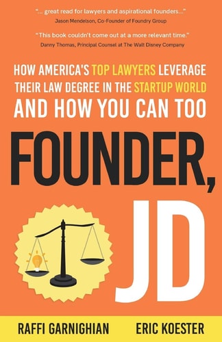 Founder, JD How America's Top Lawyers Leverage Their Law Degree in the Startup World and How You Can Too