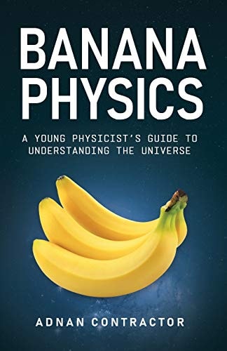 Banana Physics A Young Physicist's Guide to Understanding the Universe
