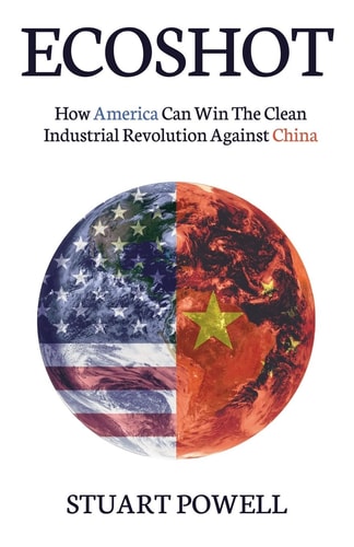 Ecoshot How America Can Win the Clean Industrial Revolution Against China