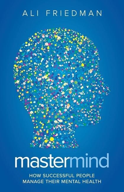 Mastermind: How Successful People Manage Their Mental Health