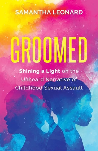 Groomed Shining a Light on the Unheard Narrative of Childhood Sexual Assault