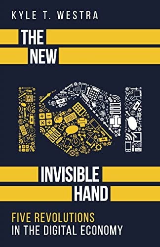 The New Invisible Hand Five Revolutions in the Digital Economy