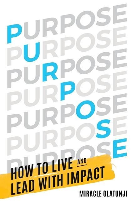 Purpose: How To Live and Lead With Impact