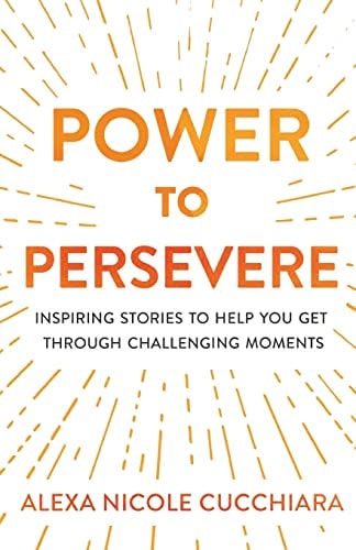 Power to Persevere Inspiring Stories to Help You Get Through Challenging Moments