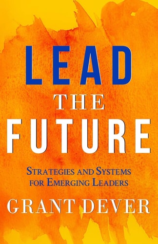 Lead The Future Strategies and Systems for Emerging Leaders