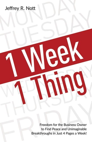 1 Week 1 Thing Freedom and Peace for the Business Owner to Acheive Uimaginable Breakthroughs in Just 4 Pages a Week.