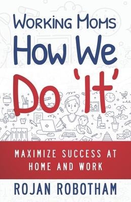 Working Moms How We Do It: Maximize Success at Home and Work