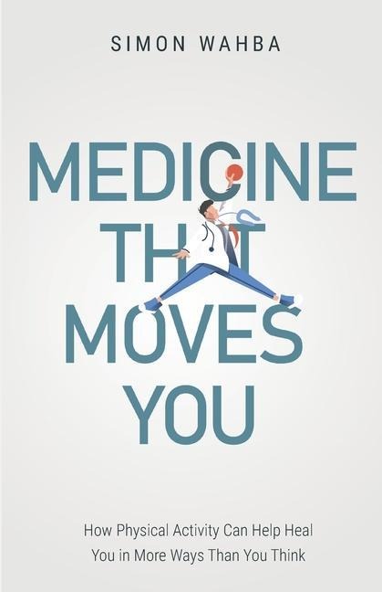 Medicine That Moves You: How Physical Activity Can Help Heal You in More Ways than You Think