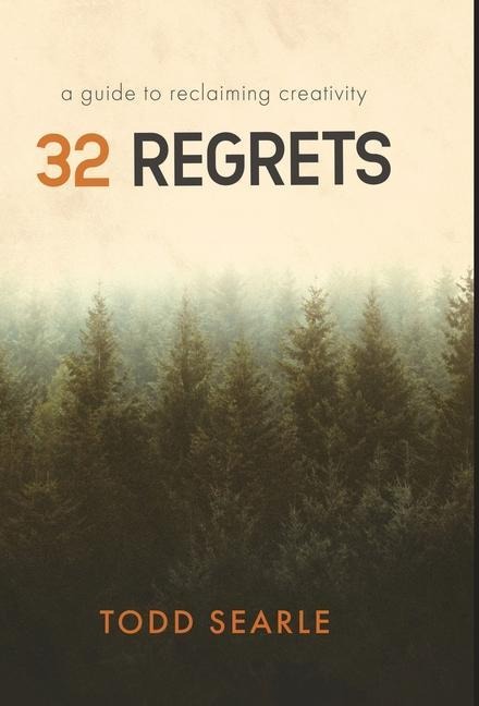 32 Regrets: A Guide to Reclaiming Creativity