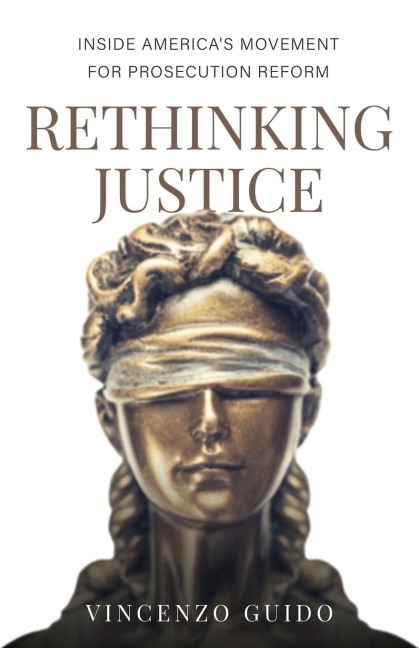 Rethinking Justice: Inside Americas Movement for Prosecution Reform