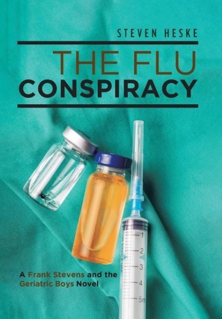The Flu Conspiracy: A Frank Stevens and The Geriatric Boys Novel