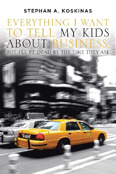 Everything I Want To Tell My Kids About Business, But Ill Be Dead By The Time They Ask
