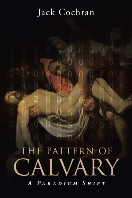 The Pattern of Calvary: A Paradigm Shift: Volume 1