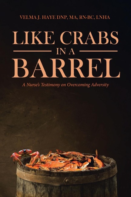 Like Crabs in a Barrel: A Nurses Testimony on Overcoming Adversity