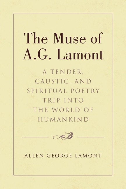 The Muse of A.G. Lamont: A Tender, Caustic, and Spiritual Poetry Trip into the World of Humankind