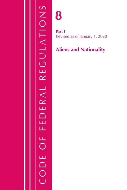 Code of Federal Regulations, Title 08 Aliens and Nationality, Revised as of January 1, 2020