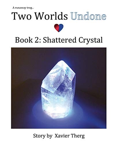 Two Worlds Undone, Book 2 Shattered Crystal