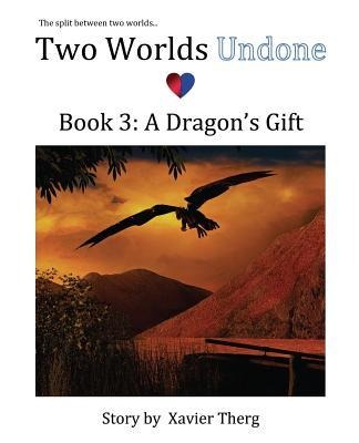 Two Worlds Undone, Book 3: A Dragons Gift