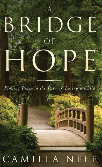 A Bridge of Hope: Finding Peace in the Pain of Losing a Child