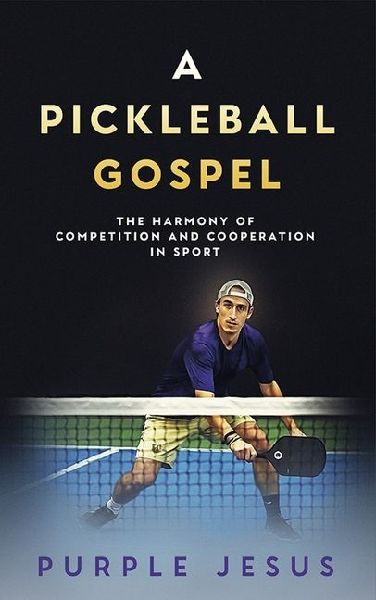 A Pickleball Gospel: The Harmony of Competition and Cooperation in Sport