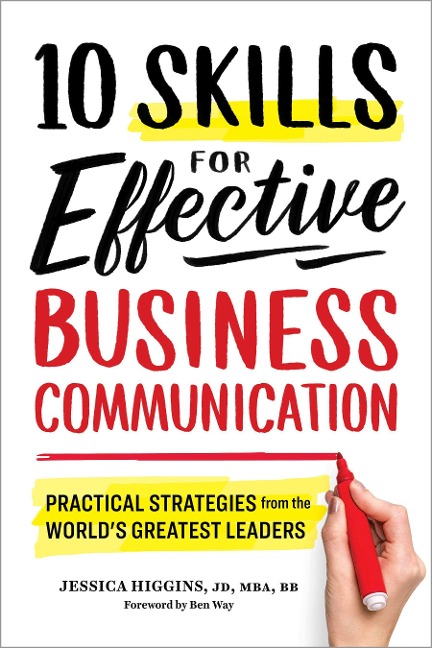 10 Skills for Effective Business Communication: Practical Strategies from the Worlds Greatest Leaders
