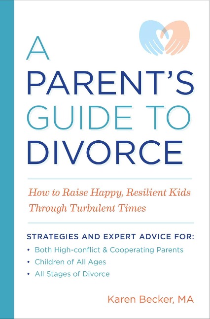 A Parents Guide to Divorce: How to Raise Happy, Resilient Kids Through Turbulent Times
