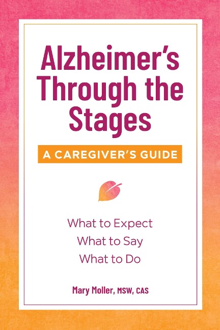 Alzheimers Through the Stages: A Caregivers Guide