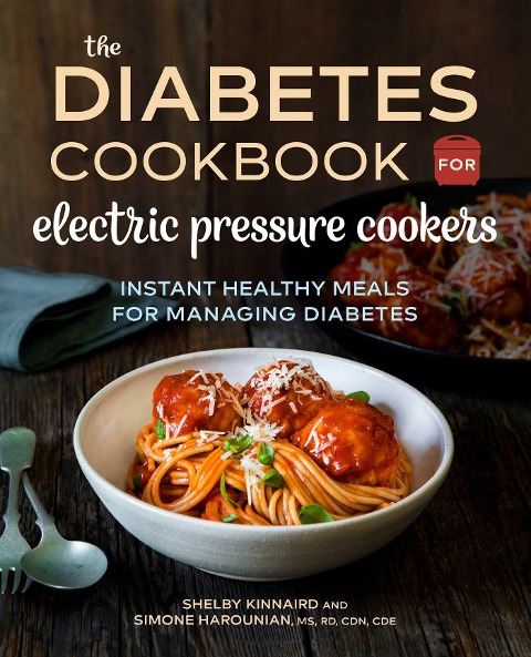 The Diabetic Cookbook for Electric Pressure Cookers: Instant Healthy Meals for Managing Diabetes