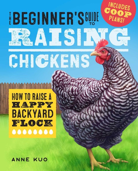 The Beginners Guide to Raising Chickens: How to Raise a Happy Backyard Flock