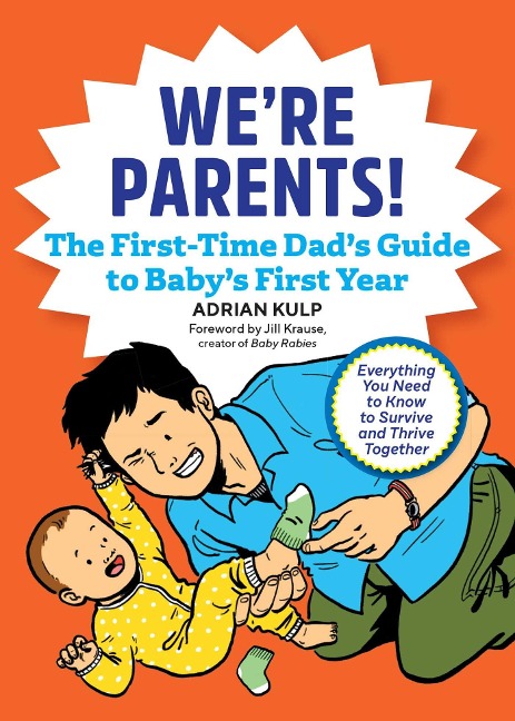 Were Parents! The First-Time Dads Guide to Babys First Year: Everything You Need to Know to Survive and Thrive Together