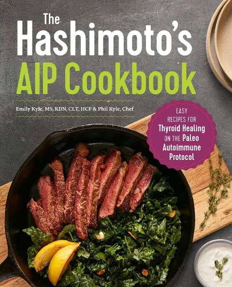 The Hashimotos AIP Cookbook: Easy Recipes for Thyroid Healing on the Paleo Autoimmune Protocol