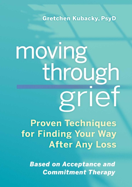 Moving Through Grief: Proven Techniques for Finding Your Way After Any Loss