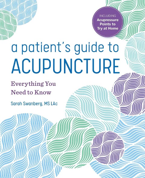 A Patients Guide to Acupuncture: Everything You Need to Know