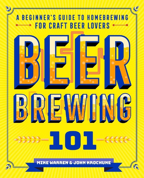 Beer Brewing 101: A Beginners Guide to Homebrewing for Craft Beer Lovers